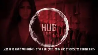 Alex M vs Marc Van Damme - Stand Up! (Axel Coon and Stacccatos Rumble Edit)