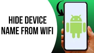 How to Hide Your Android Device Name from Wifi Networks ?