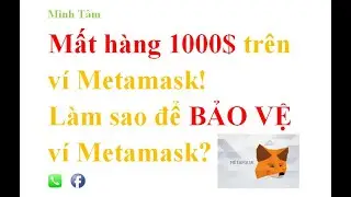 Hack v&agrave; Mất h&agrave;ng 1000$ tr&ecirc;n v&iacute; Metamask! L&agrave;m sao để BẢO VỆ v&iacute; Metamask AN TO&Agrave;N?? Phần 1