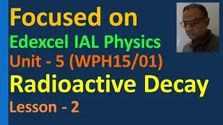 Lesson in Radioactive decay or Radioactivity Half-life Edexcel IAL Unit 5 WPH15 AQA OCR CIE A-Level