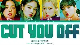 How would BLACKPINK sing &lsquo;Cut you off&rsquo; by Little Mix (Color Coded Lyrics + Line Distribution)