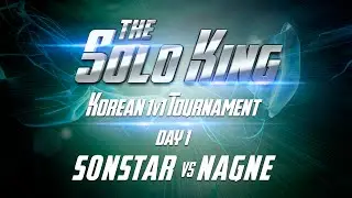 Korea Solo King - Day 1: S0nstar v Nagne