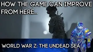 World War Z: The Undead Sea - How It Can Improve From Here...