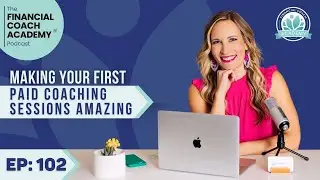 Making Your First Paid Coaching Sessions Amazing Ep. 102
