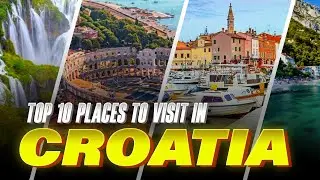 Top 10 Places to Visit in Croatia