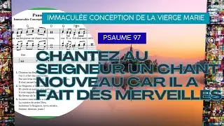 Psaume 97 - Chantez au Seigneur un chant nouveau - Immacul&eacute;e Conception de la Vierge Marie