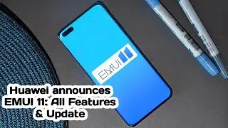 Huawei announces EMUI 11: All Features & Update