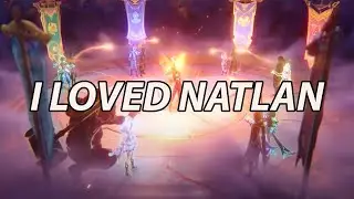 WHY I LOVED NATLAN (AND THINK IT WAS A GOOD REGION)