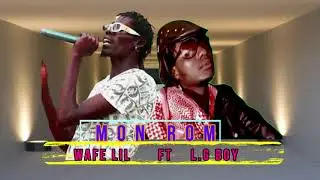 Wafe Lil ft L.G Buoy - Mon Rom
