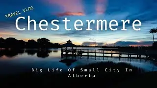 Chestermere Lake City - Alberta Travel Vlog - Towns To Explore