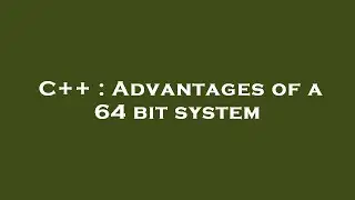 C++ : Advantages of a 64 bit system