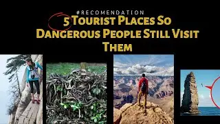 5 Tourist Places So Dangerous People Still Visit Them .....