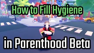 How to Fill Hygiene in Parenthood Beta Roblox