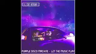 Let the Music Play  -  Purple Disco Machine       ( G.edit )
