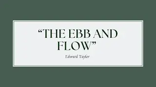 &ldquo;The Ebb and Flow&rdquo; By Edward Taylor