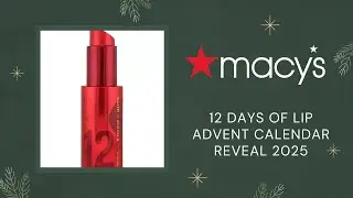 MACYS 12 DAYS OF LIP ADVENT CALENDAR REVEAL 2025