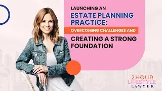 Launching an Estate Planning Practice: Overcoming Challenges and Creating a Strong Foundation