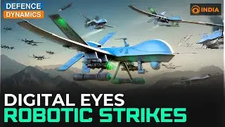 Digital Eyes, Robotic Strikes | Defence Dynamics