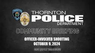 Community Briefing, OIS 16000 Block of Columbine St. (10/09/2024)