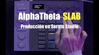Producing with AlphaTheta SLAB and Serato Studio | Step-by-Step Workflow (Review in Spanish)