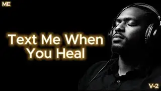 🎵 Text Me When You Heal (Volume 2) (ME) R&B Vibes – Smooth Soul & Late-Night Grooves