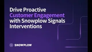 Drive Proactive Customer Engagement with Snowplow Signals Interventions
