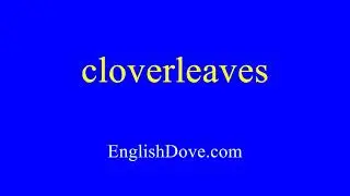 How to pronounce cloverleaves in American English