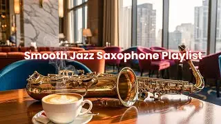 Smooth Jazz Saxophone Playlist | Stylish Background Music for Focus & Relaxation (3 Hours)