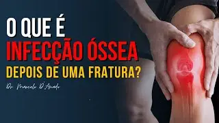 OSTEOMIELITE | O QUE É INFECÇÃO ÓSSEA DEPOIS DE UMA FRATURA?