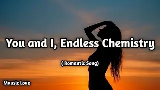 You and I, Endless Chemistry 💞 | Romantic Song | Love Lyrics | Muusic Love