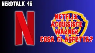 NERDTALK 45💗🎬 - NETFLIX COMPRA WARNER BROS👀 - Cosa ne pensiamo?