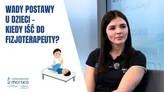 Wady postawy u dzieci – kiedy iść do fizjoterapeuty? Najczęstsze problemy rodziców.