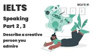 IELTS Speaking Part 2 & 3 | Describe a Creative Person You Admire | Learnivo #ieltsspeaking #ielts