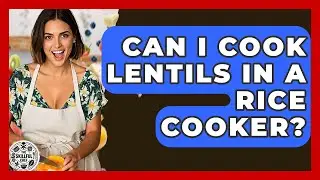 Can I Cook Lentils In A Rice Cooker? - The Skillful Chef