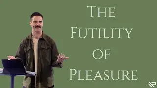 The Futility of Pleasure // The Search for Meaning (Pt. 3) Ecclesiastes // Colton Moore
