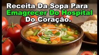 Receita Da Sopa Para Emagrecer Do Hospital Do Coração.