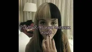POWDER-MELANIE MARTINEZ SLOWED @MelanieMartinez  #powder #melaniemartinez
