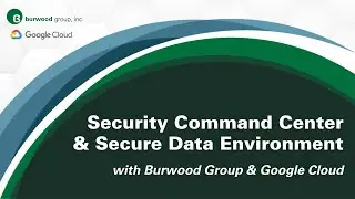 Security Command Center Premium & Secure Data Environment with Burwood Group & Google Cloud
