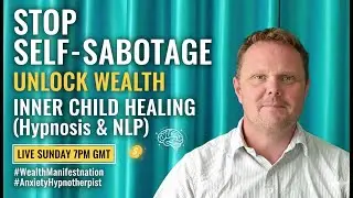 Stop Self-Sabotage: How Inner Child Healing Unlocks Wealth Manifestation (Hypnosis & NLP)