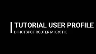 TUTORIAL MEMBUAT USER PROFILES DI ROUTER MIKROTIK
