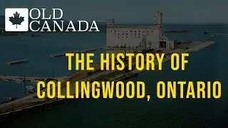 The history of Collingwood, Ontario
