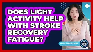 Does Light Activity Help With Stroke Recovery Fatigue?