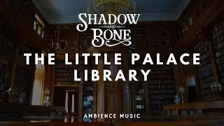 Shadow and Bone's Little Palace Library | AMBIENCE, ASMR | Study, Sleep | Six of Crows | Grishaverse