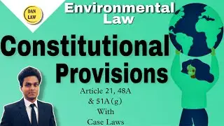 Constitutional Provisions for Environment Protection |Article 48A,51A(g), 19(1)(g)| PIL | DA Nandan