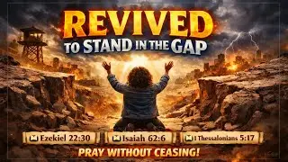 REVIVED TO STAND IN THE GAP 📖 Ezekiel 22:30 📖 Isaiah 62:6📖1 Thessalonians 5:17