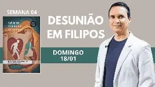 4. DOMINGO (18/01): DESUNIÃO EM FILIPOS / LIÇÃO ESCOLA SABATINA / 1 TRIM 2026 / PR. ARILTON