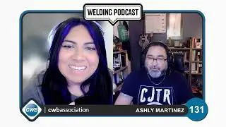 CWBA Welding Podcast - With Max Ceron - Episode 131 Ashly Martinez