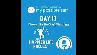 Happiness Hack: Day 13 - Dance Like No One&rsquo;s Watching
