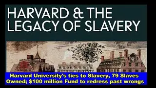 Harvard University details ties to Slavery, 79 people owned, $100 million Fund; Biden's Policies