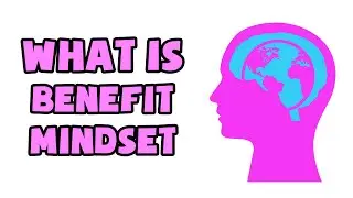 What is Benefit Mindset | Explained in 2 min
